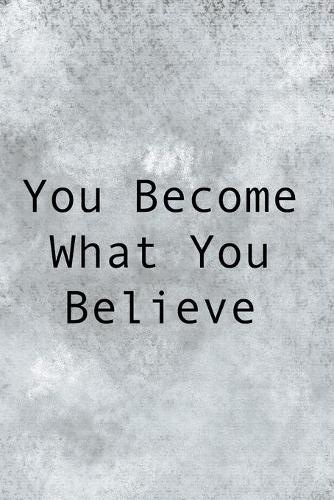 You Become What You Believe