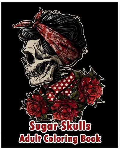 Sugar Skulls: Adult Coloring Book(Volume 2)(2 Sugar Skulls)