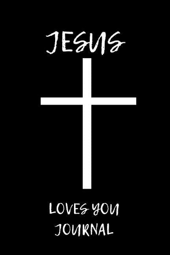 JESUS LOVES YOU Journal: 200 pages 6 x 9 Journal with a matte finish