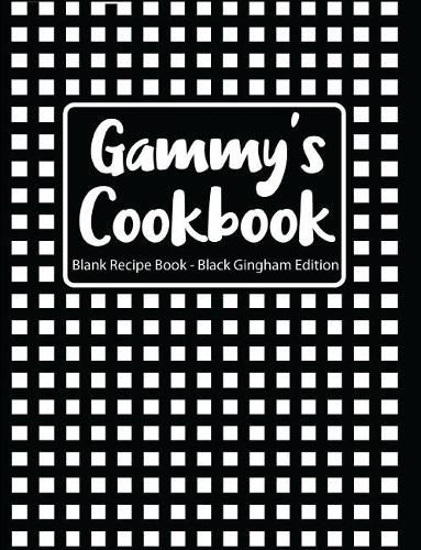 Gammy's Cookbook Blank Recipe Book Black Gingham Edition