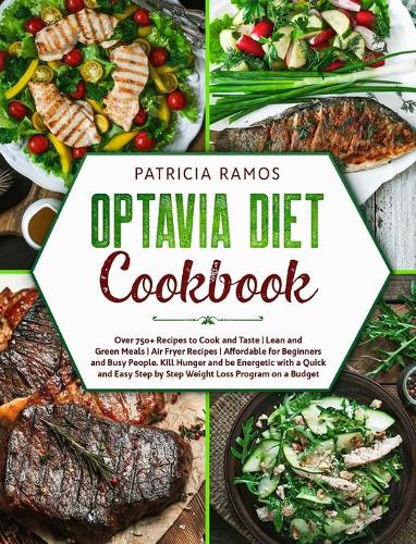 Optavia Diet Cookbook: Over 750+ Recipes to Cook and Taste - Lean and Green Meals - Air Fryer Recipes - Affordable for Beginners and Busy People. Kill Hunger and be Energe