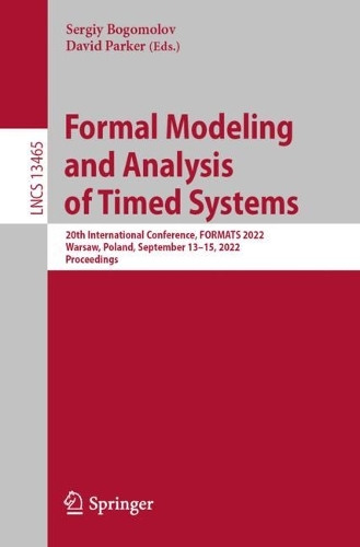 Formal Modeling and Analysis of Timed Systems: 20th International Conference, FORMATS 2022, Warsaw, Poland, September 13–15, 2022, Proceedings(13465 Lecture Notes in Computer Science)