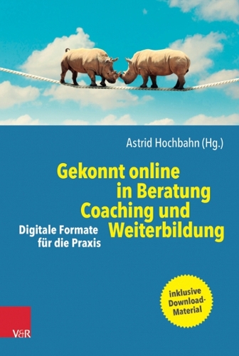 Gekonnt online in Beratung, Coaching und Weiterbildung: Digitale Formate fur die Praxis