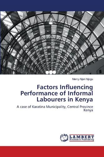 Factors Influencing Performance of Informal Labourers in Kenya