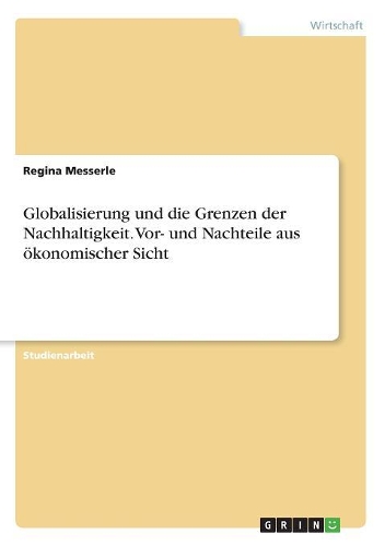 Globalisierung und die Grenzen der Nachhaltigkeit. Vor- und Nachteile aus ökonomischer Sicht
