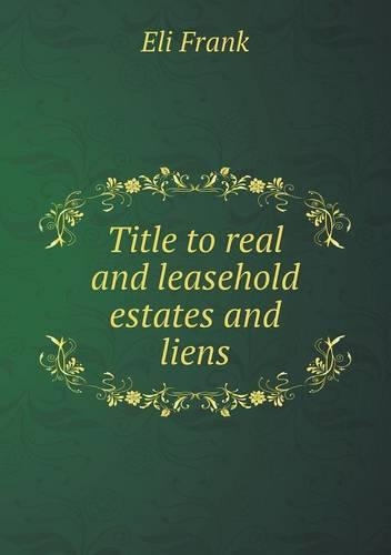 Title to real and leasehold estates and liens