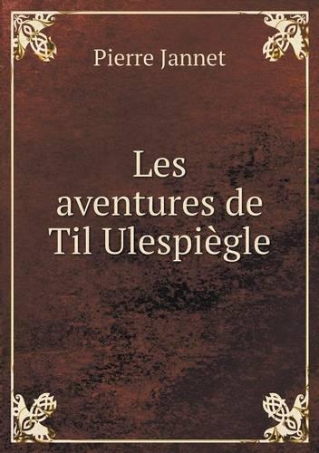 Les aventures de Til Ulespiègle: (French)