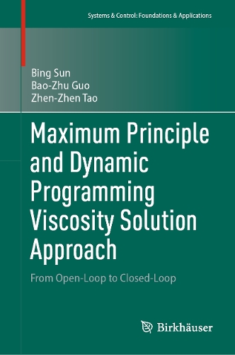 Maximum Principle and Dynamic Programming Viscosity Solution Approach: From Open-Loop to Closed-Loop(Systems & Control: Foundations & Applications)