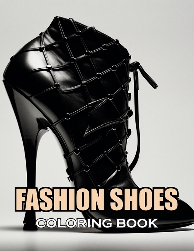 Fashion Shoes Coloring Book: New and Exciting Designs Suitable for All Ages