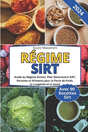 Régime SIRT: Guide du Régime Sirtuin: Plan Alimentaire SIRT, Recettes et Aliments pour la Perte de Poids, la Longévité et la Santé