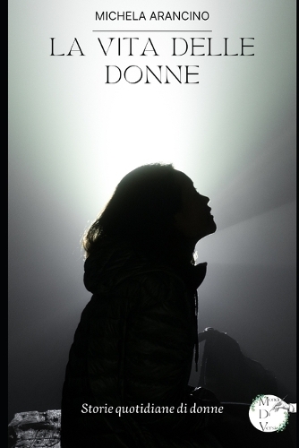 La vita delle donne: Storie quotidiane di donne