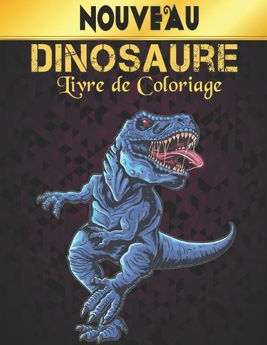 Dinosaure Livre Coloriage: 50 Dessins de Dinosaures Livre de Coloriage de Dinosaure Amusant pour les Enfants, les Garçons, les Filles et les Adultes Cadeau pour les Amoureux d