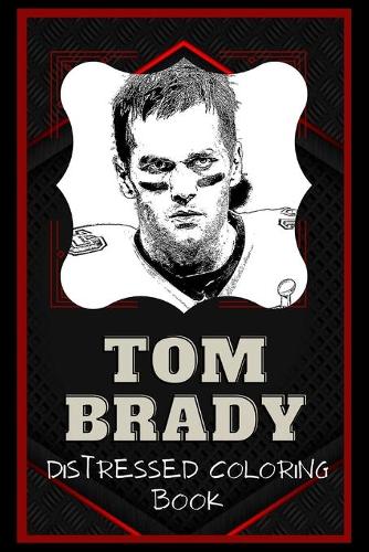 Tom Brady Distressed Coloring Book: Artistic Adult Coloring Book