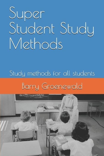 Super Student Study Methods: Study methods for all students