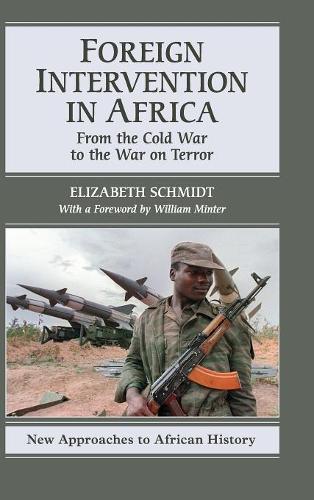 Foreign Intervention in Africa: From the Cold War to the War on Terror(Series Number 7 New Approaches to African History)