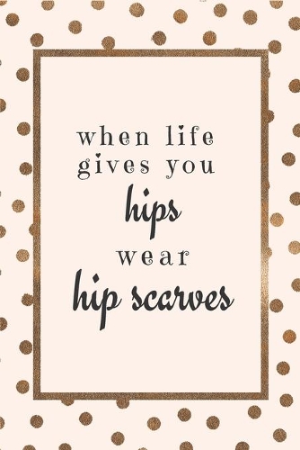 When Life Gives You Hips