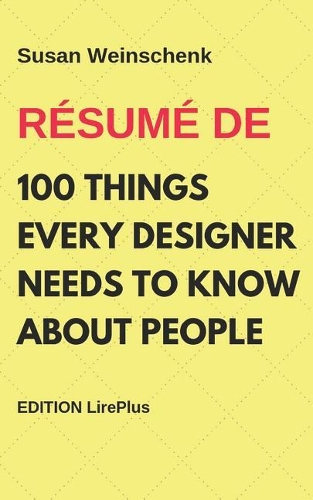 Susan Weinschenk - Résumé De 100 THINGS EVERY DESIGNER NEEDS TO KNOW ABOUT PEOPLE