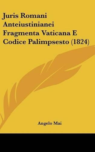 Juris Romani Anteiustinianei Fragmenta Vaticana E Codice Palimpsesto (1824)