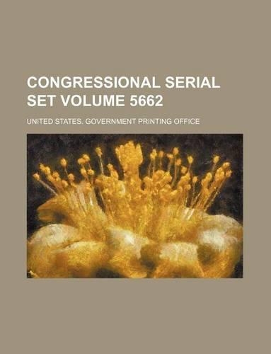 Congressional Serial Set Volume 5662: (English)