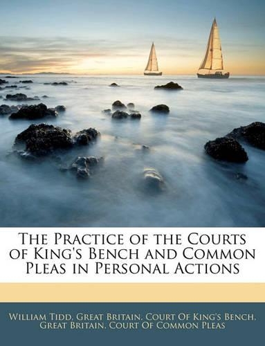 The Practice of the Courts of King's Bench and Common Pleas in Personal Actions