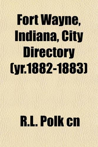 Fort Wayne, Indiana, City Directory (Yr.1882-1883)