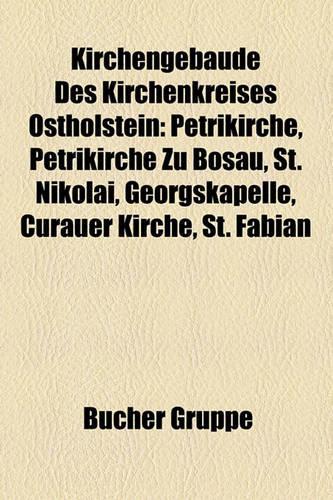 Kirchengebaude Des Kirchenkreises Ostholstein: Petrikirche, Petrikirche Zu Bosau, St. Nikolai, Georgskapelle, Curauer Kirche, St. Fabian(German)