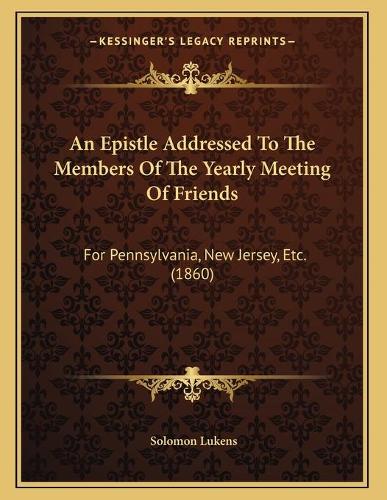 An Epistle Addressed To The Members Of The Yearly Meeting Of Friends