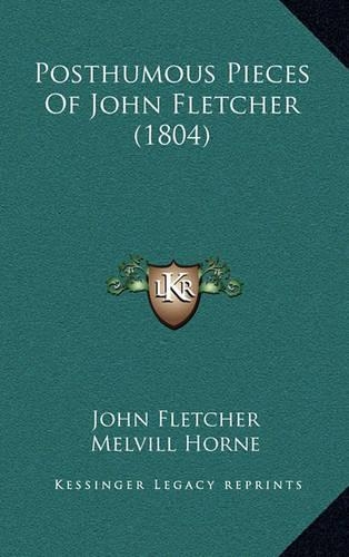 Posthumous Pieces Of John Fletcher (1804)