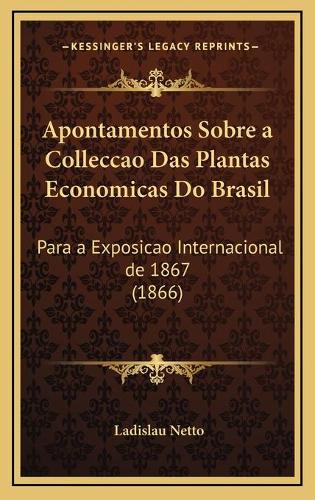 Apontamentos Sobre a Colleccao Das Plantas Economicas Do Brasil