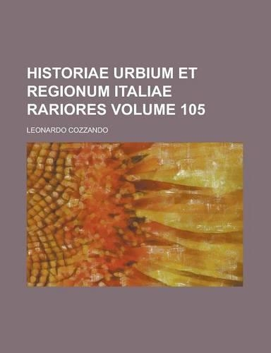 Historiae Urbium Et Regionum Italiae Rariores Volume 105