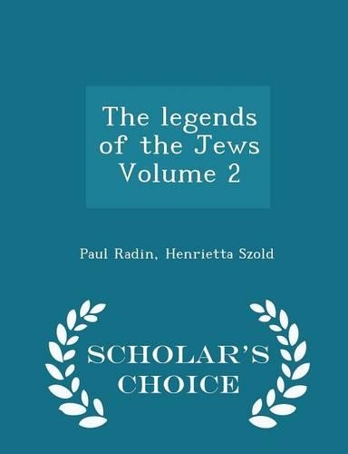 The Legends of the Jews Volume 2 - Scholar's Choice Edition