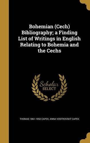 Bohemian (Cech) Bibliography; a Finding List of Writings in English Relating to Bohemia and the Cechs
