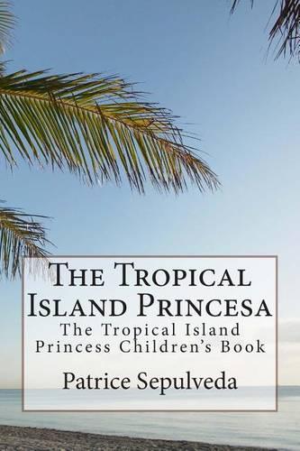 Tropical Island Princesa: The Tropical Island Princess Children's Book(English)