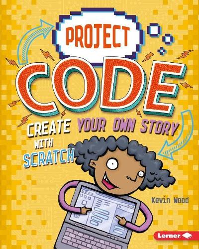 Create Your Own Story with Scratch: (Project Code)