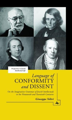 Language of Conformity and Dissent: On the Imaginative Grammar of Jewish Intellectuals in the Nineteenth and Twentieth Centuries(Perspectives in Jewish Intellectual Life)
