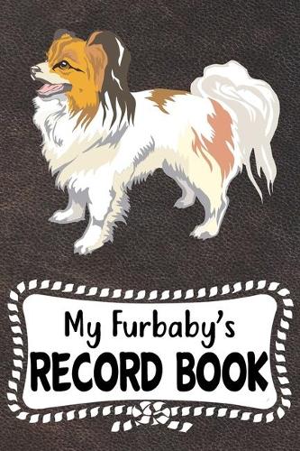 My Furbaby's Record Book: Papillon Dog Puppy Pet Vaccination, Immunization, Health Wellness Record Journal, Appointment Organizer For Dog Owners and Puppy Lovers