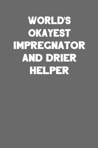 World's Okayest Impregnater and Drier Helper