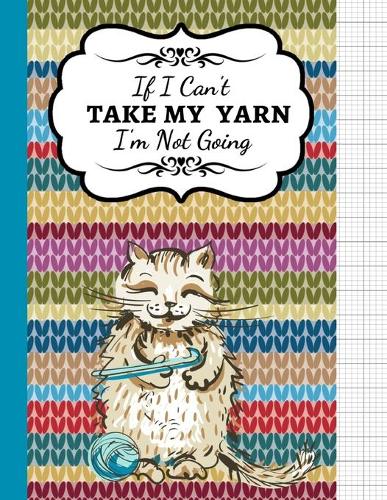 If I Can't Take My Yarn I'm Not Going