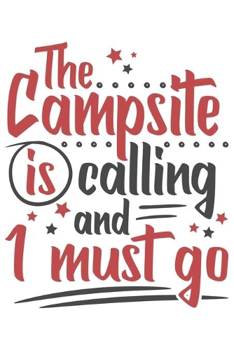 The Campsite Is Calling And I Must Go