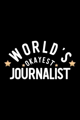 World's Okayest Journalist: Nice Notebook for Journalist - Funny Christmas Gift Idea for Journalist - Journalist Journal - 100 pages 6x9 inches