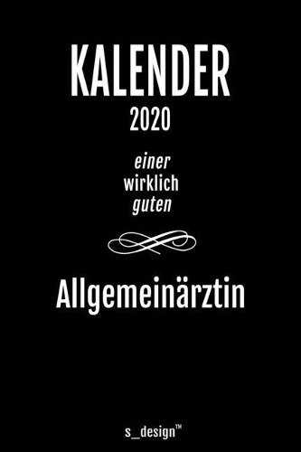 Kalender 2020 für Allgemeinärzte / Allgemeinarzt: Wochenplaner / Tagebuch / Journal für das ganze Jahr: Platz für Notizen, Planung / Planungen / Planer, Erinnerungen und Sprüche