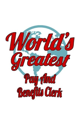 World's Greatest Pay And Benefits Clerk