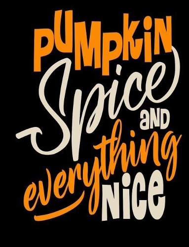 Pumpkin Spice Everything Nice