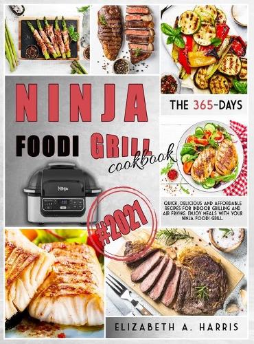 Ninja Foodi Grill Cookbook: #2021 The 365-day quick, delicious and affordable recipes for indoor grilling and air frying. Enjoy meals with your Ninja Foodi Grill.
