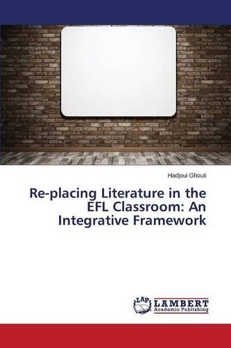 Re-placing Literature in the EFL Classroom: An Integrative Framework(English)