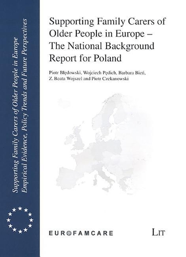 Supporting Family Carers of Older People in Europe - The National Background Report for Poland: Volume 3(3 Supporting Family Carers of Older People in Europe. Empirica)