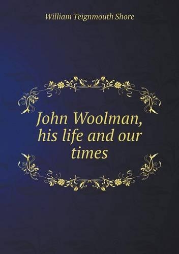 John Woolman, his life and our times
