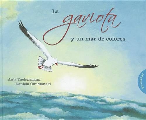 La Gaviota y Un Mar de Colores: (Spanish)