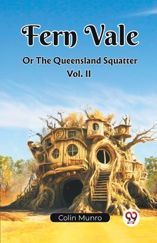 Fern Vale Or The Queensland Squatter Vol. II (Edition2023)