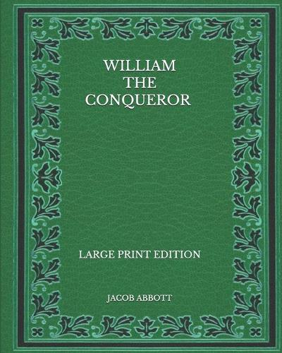 William the Conqueror - Large Print Edition